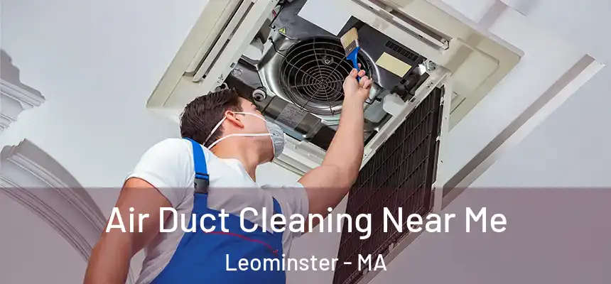  Air Duct Cleaning Near Me Leominster - MA