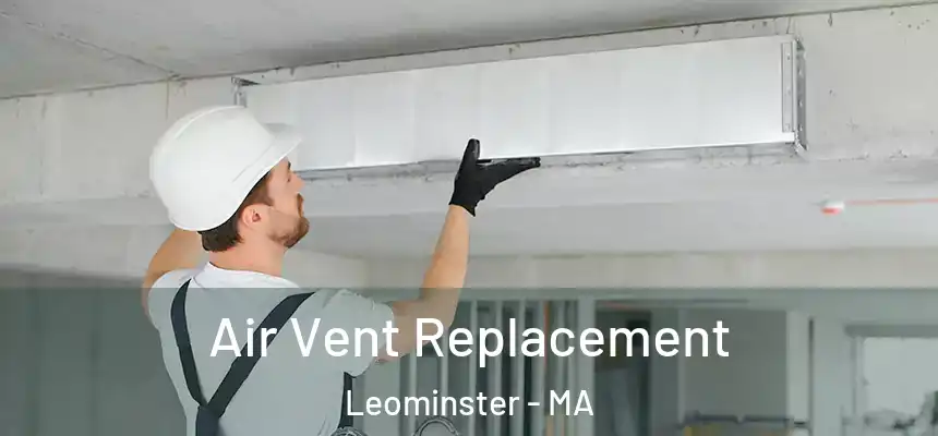  Air Vent Replacement Leominster - MA