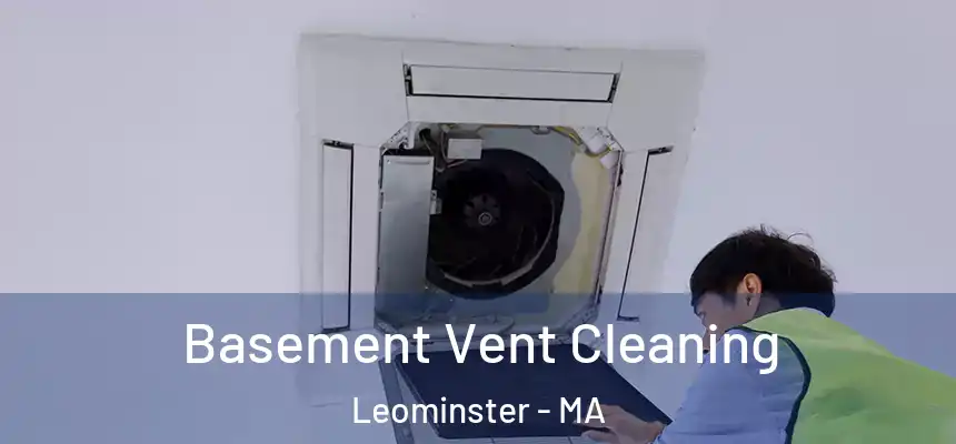  Basement Vent Cleaning Leominster - MA