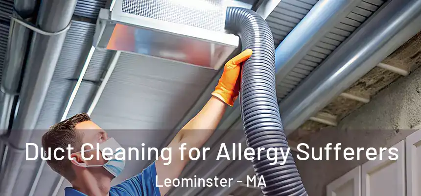  Duct Cleaning for Allergy Sufferers Leominster - MA