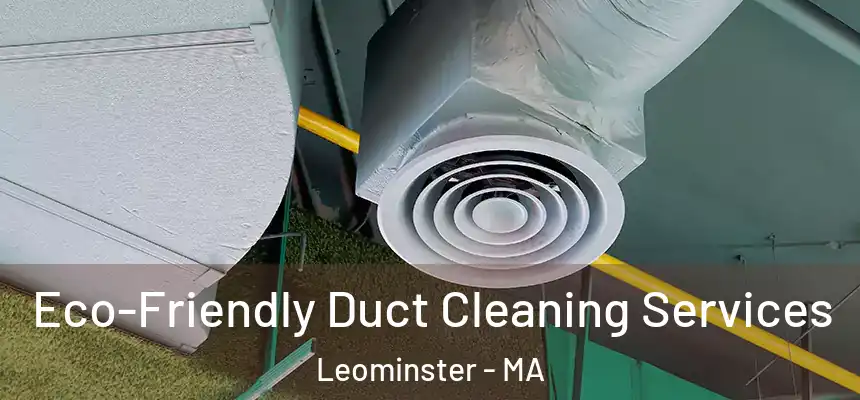  Eco-Friendly Duct Cleaning Services Leominster - MA