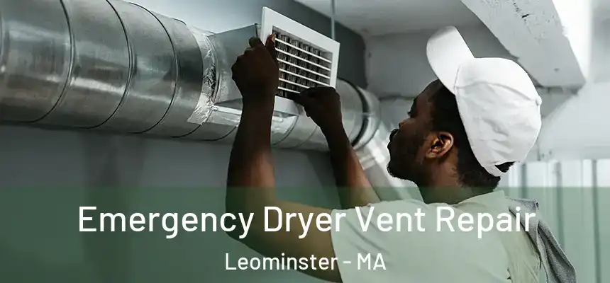  Emergency Dryer Vent Repair Leominster - MA