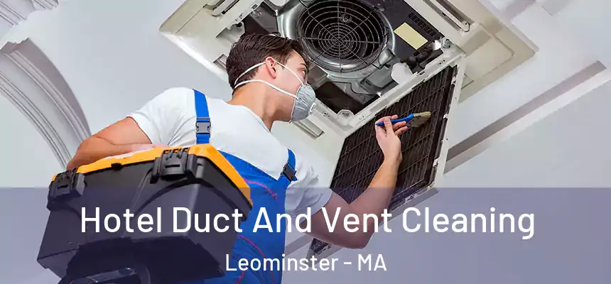  Hotel Duct And Vent Cleaning Leominster - MA