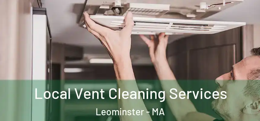  Local Vent Cleaning Services Leominster - MA