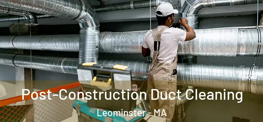  Post-Construction Duct Cleaning Leominster - MA