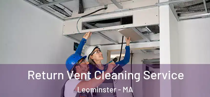  Return Vent Cleaning Service Leominster - MA