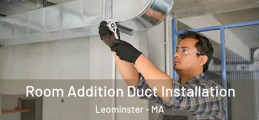  Room Addition Duct Installation Leominster - MA