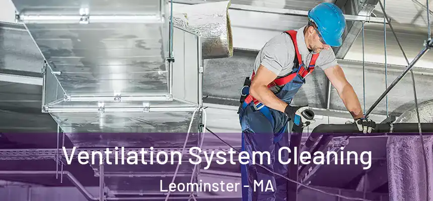  Ventilation System Cleaning Leominster - MA
