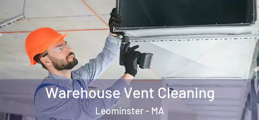  Warehouse Vent Cleaning Leominster - MA